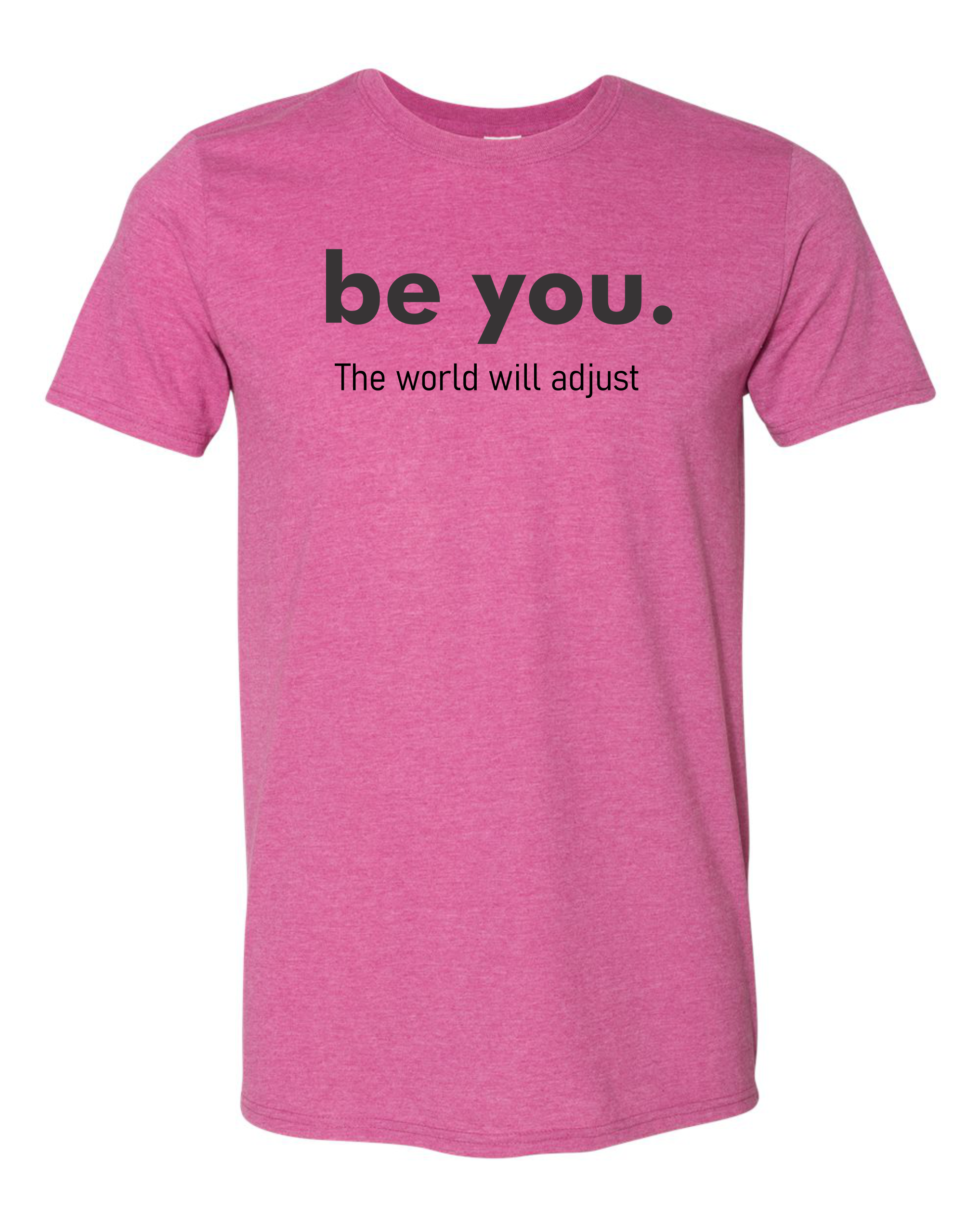 Be You the world will adjust
